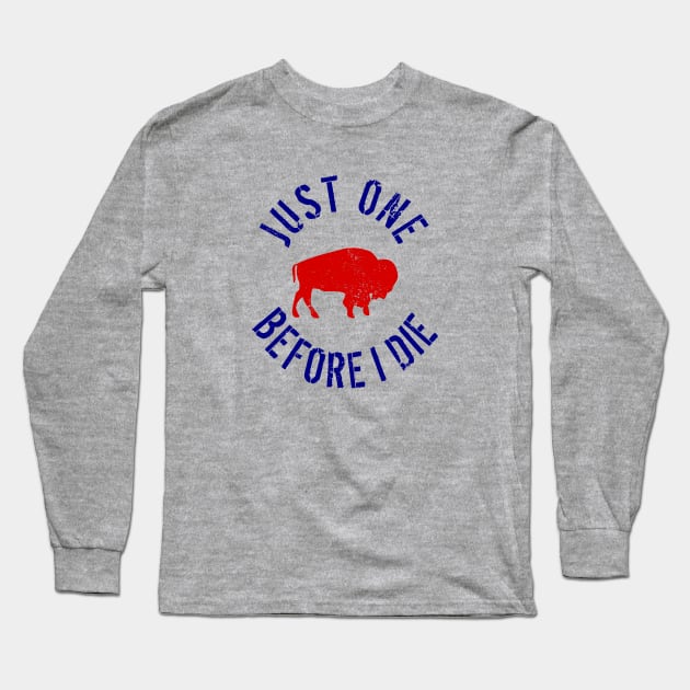 Buffalo Football Just One Before I Die Long Sleeve T-Shirt by LaurenElin